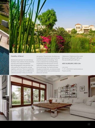 Camellia, Al Barari
Backing onto a private river and walkway,
this Barari villa combines the key elements
of privacy with a large extended plot.
Built and designed for entertainment, this
villa is perfect for lawn parties, pool get
togethers, and more. There is a sunken fire
pit as well as a large industrial BBQ next to
a fabulous pool bar to help you entertain
your guests. This particular villa allows you
to enjoy the private direct views on the river
and and lush green surroundings. There
is also a separate free standing building
located away from the house for service
staff which includes two bedrooms and a
communal lounge. Your family will enjoy
the generous bedrooms, an extensive study
and multiple family rooms and dining areas
where one can bond.
5 Bedrooms | 7 Bathrooms (5 en-suite)
Built up area 13,858 sq ft | 1,287 sq m
Plot size 24,000 sq ft | 2,229 sq m
AED 24,000,000 | USD 6.5m
Luke Jones
T: +971 4 550 8338 | E: tpc@luxhabitat.ae
Property ref 2946
89
 