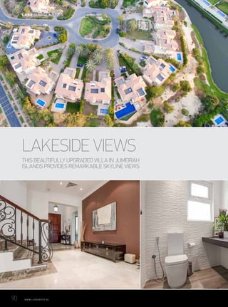 THIS BEAUTIFULLY UPGRADED VILLA IN JUMEIRAH
ISLANDS PROVIDES REMARKABLE SKYLINE VIEWS
LAKESIDE VIEWS
90	 WWW.LUXHABITAT.AE
LAKE SURROUNDINGS
 