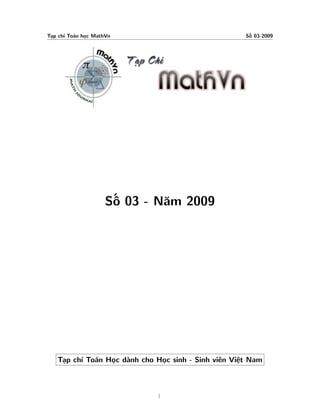Tạp chí Toán học MathVn                              Số 03-2009




                     Số 03 - Năm 2009




   Tạp chí Toán Học dành cho Học sinh - Sinh viên Việt Nam



                             1
 