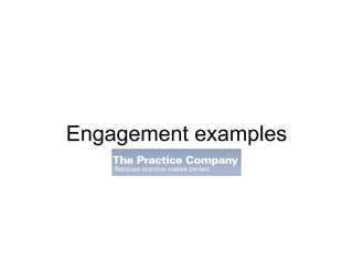 Engagement examples 
