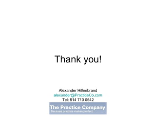 Thank you! Alexander Hillenbrand [email_address] Tel: 514 710 0542 