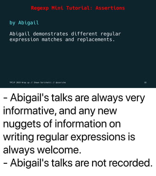 - Abigail's talks are always very
informative, and any new
nuggets of information on
writing regular expressions is
always...