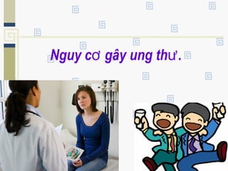 Nguy c gây ung th .ơ ư
 