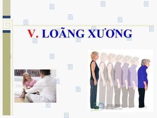 V. LOÃNG XƯƠNG
 