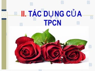 II. TÁC D NG C AỤ Ủ
TPCN
 