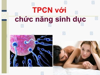 TPCN với
chức năng sinh dục
 