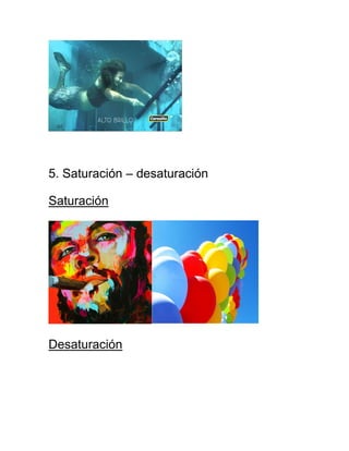 5. Saturación – desaturación
Saturación
Desaturación