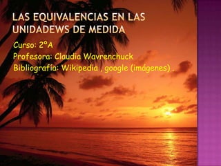 Curso: 2ºA
Profesora: Claudia Wavrenchuck
Bibliografía: Wikipedia , google (imágenes) .

 