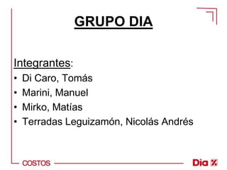 GRUPO DIA

Integrantes:
•   Di Caro, Tomás
•   Marini, Manuel
•   Mirko, Matías
•   Terradas Leguizamón, Nicolás Andrés
 