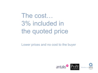 The cost… 3% included in the quoted price Lower prices and no cost to the buyer 