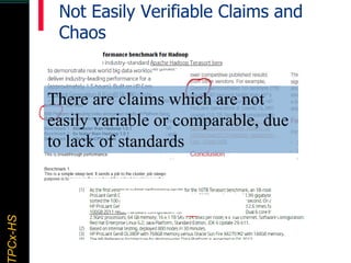 TPCx–HDTPCx-HSTPCx-HSTPCx-HSPCx-HS Not Easily Verifiable Claims and
Chaos
There are claims which are not
easily variable or comparable, due
to lack of standards
 