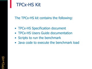 TPCx–HDTPCx-HSTPCx-HSTPCx-HSPCx-HS
TPCx-HS Kit
The TPCx-HS kit contains the following:
• TPCx-HS Specification document
• ...