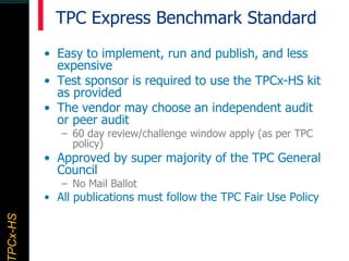 TPCx–HDTPCx-HSTPCx-HSTPCx-HSPCx-HS
TPC Express Benchmark Standard
• Easy to implement, run and publish, and less
expensive...