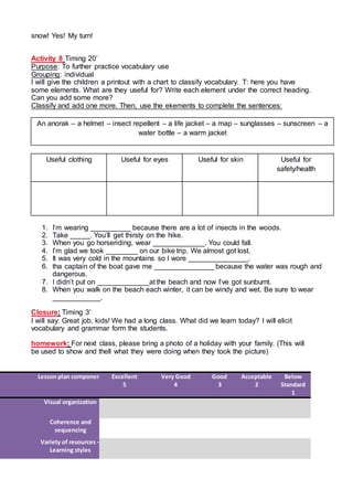 snow! Yes! My turn!
Activity 8 Timing 20’
Purpose: To further practice vocabulary use
Grouping: individual
I will give the...