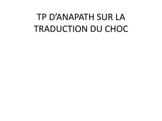 TP D’ANAPATH SUR LA
TRADUCTION DU CHOC
 