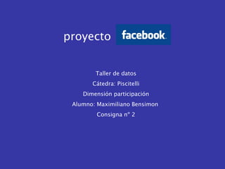 proyecto Taller de datos Cátedra: Piscitelli Dimensión participación Alumno: Maximiliano Bensimon  Consigna nº 2 