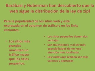 Ley de Zipf o PowerLaw:Las curvas se convierten en una línea recta La enésima aparición más grande del evento es inversamente proporcional a su rango. 