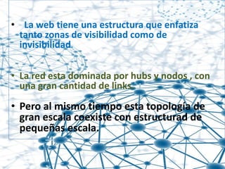 La web tiene una estructura que enfatiza tanto zonas de visibilidad como de invisibilidad. 