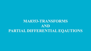 MA8353-TRANSFORMS
AND
PARTIAL DIFFERENTIAL EQAUTIONS
 