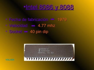 Intel 8086 y 8088 Fecha de fabricación  1979 Velocidad  4.77 mhz Socket    40 pin dip VOLVER 
