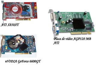 ATI X850XT nVIDIA GeForce 6600GT Placa de vídeo AGP128 MB ATI   