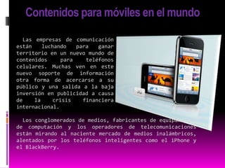 Los nuevos emprendimientos de alto vuelo, como el sitio de microblogsTwitter, son cada vez más el objeto de rumores de adquisición, incluso pese a que sus modelos de negocios no han sido probados. Actualmente ya hay señales de que los acuerdos con empresas móviles están ganando impulso. Las fusiones y adquisiciones que involucran medios y tecnologías móviles escalaron más del 40 por ciento a nivel mundial en la primera mitad del 2009 frente al mismo periodo del año anterior, según indican varias consultoras.