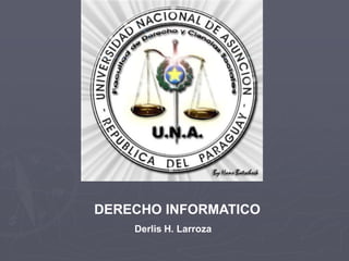 DERECHO INFORMATICO Derlis H. Larroza 