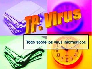 Todo sobre los virus informaticosTodo sobre los virus informaticos
 