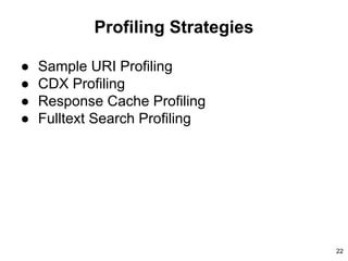 Profiling Strategies
● Sample URI Profiling
● CDX Profiling
● Response Cache Profiling
● Fulltext Search Profiling
22
 