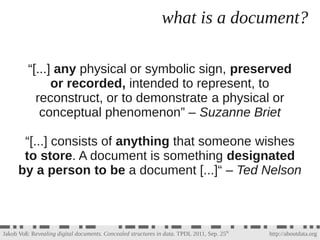 what is a document?

          “[...] any physical or symbolic sign, preserved
                or recorded, intended to re...