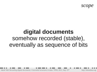 scope




                digital documents
            somehow recorded (stable),
           eventually as sequence of bi...