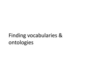 Finding vocabularies &
ontologies

 