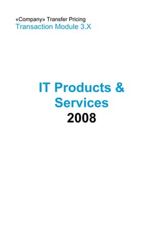 «Company» Transfer Pricing

Transaction Module 3.X

IT Products &
Services
2008

 