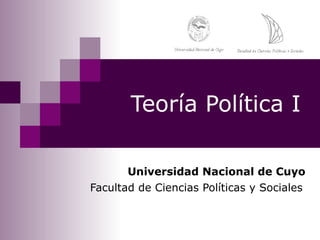 Teoría Política I
Universidad Nacional de Cuyo
Facultad de Ciencias Políticas y Sociales
 