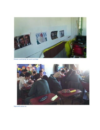 Pictures used during the warm-up stage
Signs with names on.
 