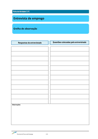 Técnicas de Procura de Emprego 115
Respostas do entrevistado Questões colocadas pelo entrevistado
Observações:
Entrevista de emprego
Grelha de observação
 