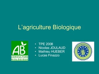 L’agriculture Biologique ,[object Object],[object Object],[object Object],[object Object]