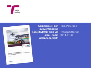 Kommersiell och Tom Petersen
subventionerad
kollektivtrafik sida vid Transportforum
sida – fallet 2014-01-09
Arlandapendeln

 