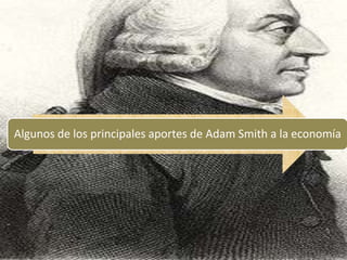 Algunos de los principales aportes de Adam Smith a la economía
 