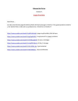 Educación Física
Semana 4
Juegos Divertidos
Hola Chicos …
Les dejounoslinksde juegosdivertidosyfácilesde hacerparajugar en...