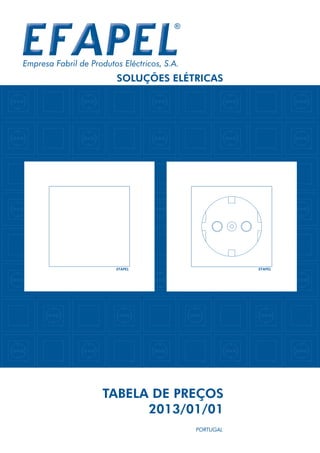 Empresa Fabril de Produtos Eléctricos, S.A.
                         SOLUÇÕES ELÉTRICAS




                     TABELA DE PREÇOS
                           2013/01/01
                                              PORTUGAL
 