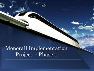 Monorail Implementation 
Project - Phase 1 
 