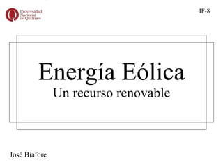 Energía Eólica Un recurso renovable José Biafore IF-8 