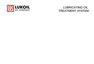 LUBRICATING OIL
TREATMENT SYSTEM
 