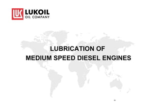 LUBRICATION OF
MEDIUM SPEED DIESEL ENGINES
03
 