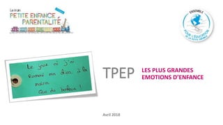 TPEP LES PLUS GRANDES
EMOTIONS D’ENFANCE
Avril 2018
 