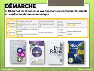 15
LGT Baimbridge CDI
DÉMARCHE
3. Cherchez les réponses à vos questions en consultant les usuels
en version imprimée ou numérique
(Sources 3 et 4)
 