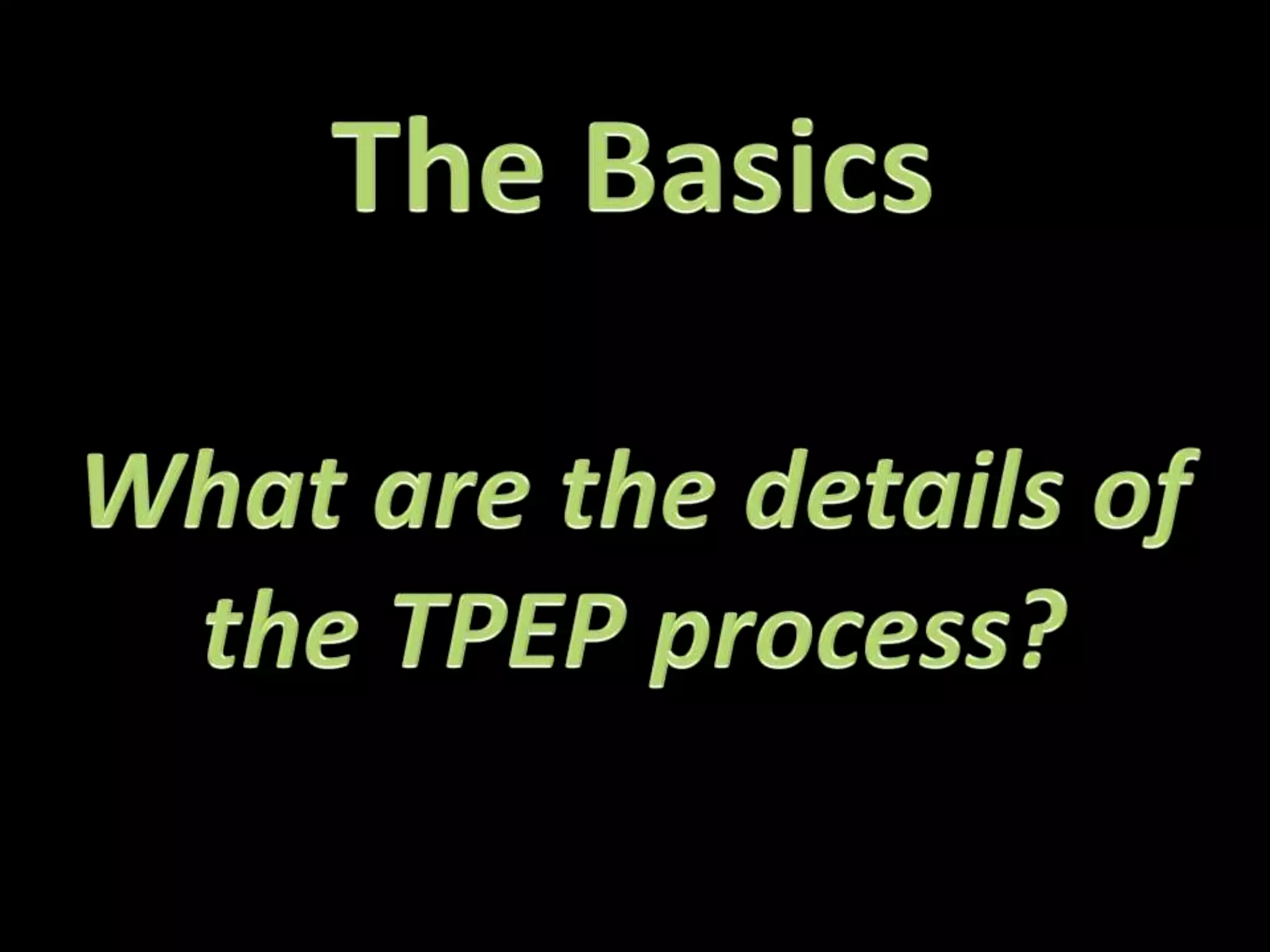 The BasicsWhat are the details of the TPEP process?