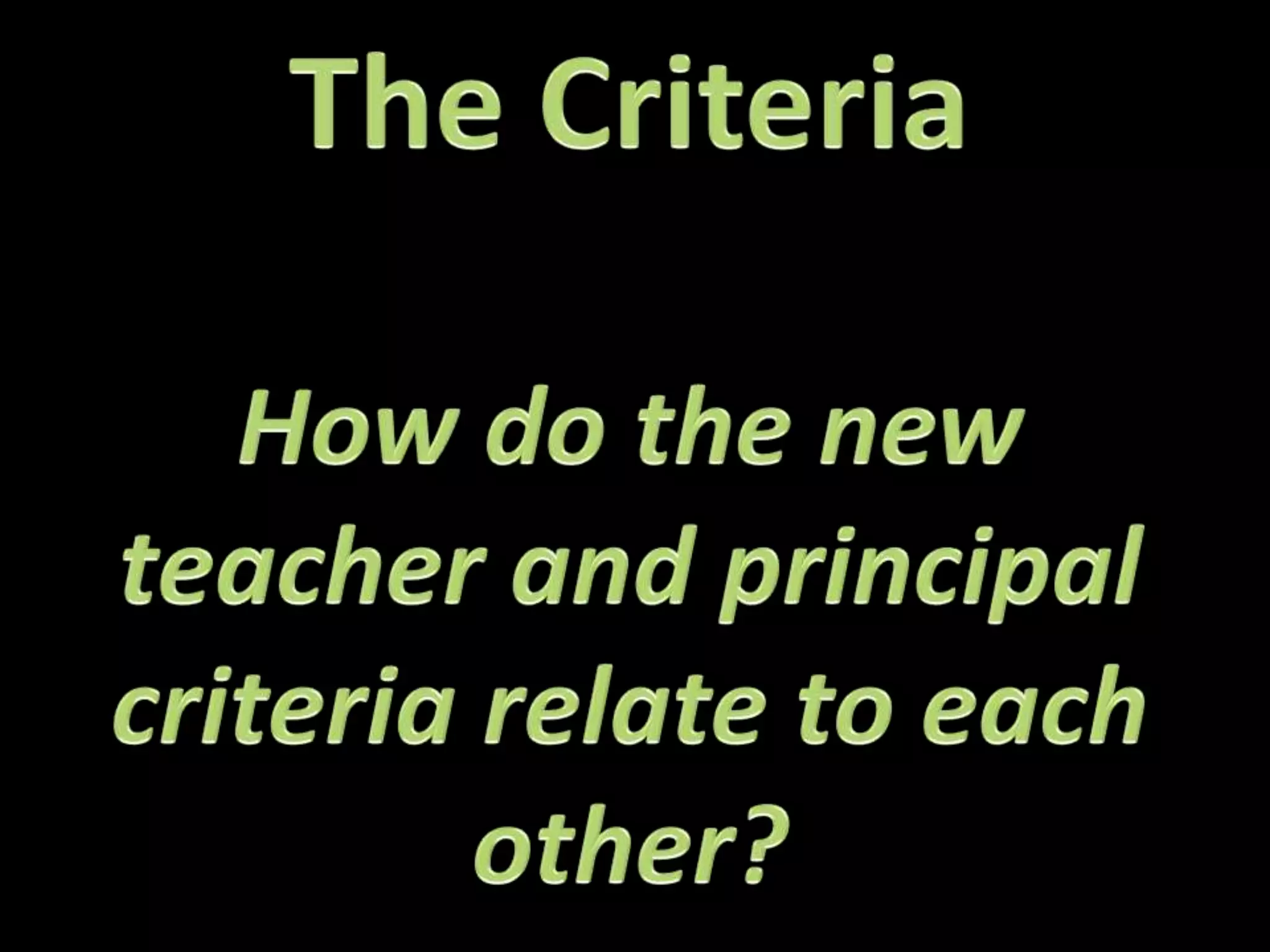 The CriteriaHow do the newteacher and principal criteria relate to each other?