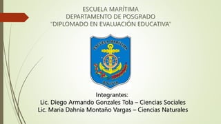 Integrantes:
Lic. Diego Armando Gonzales Tola – Ciencias Sociales
Lic. Maria Dahnia Montaño Vargas – Ciencias Naturales
 
